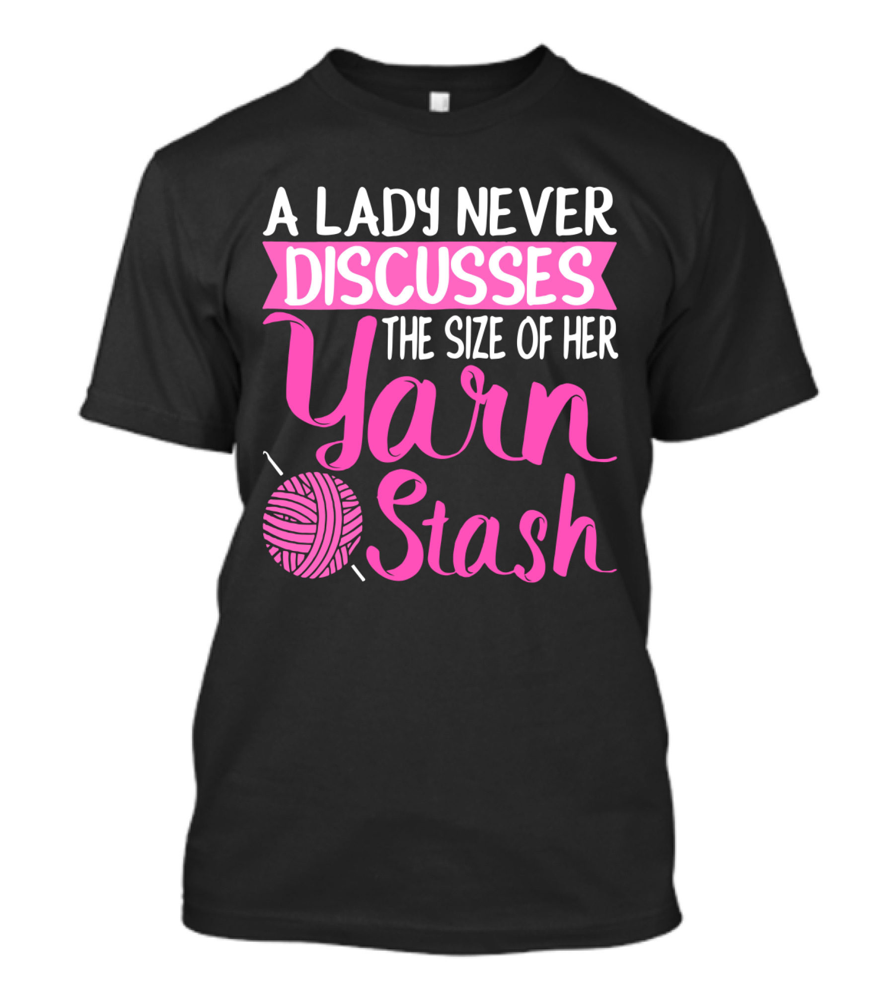 A Lady Never Discusses The Size Of Her Yarn Stash With Knitting Needle And Wool T-Shirt