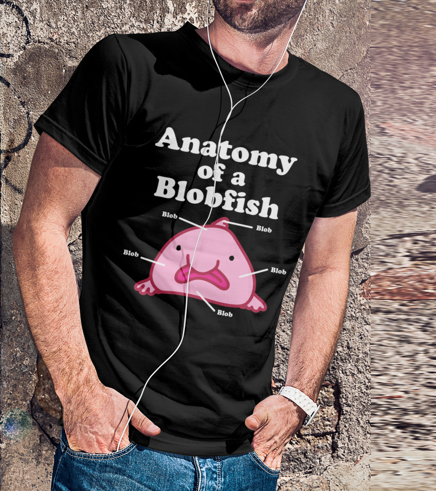 Anatomy Of A Blobfish Blob Blob Blob Blob Blob T-Shirt