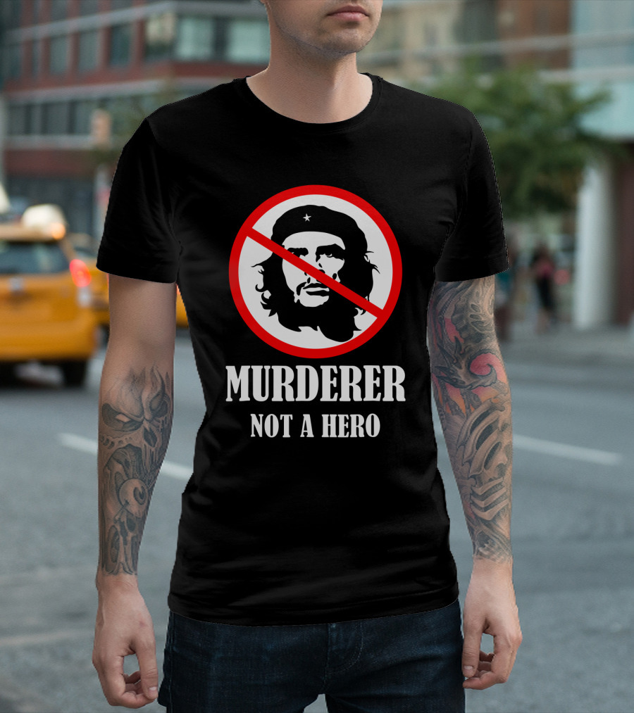 Anti Che Guevara Murderer Not a Hero Anti Socialism T-Shirt