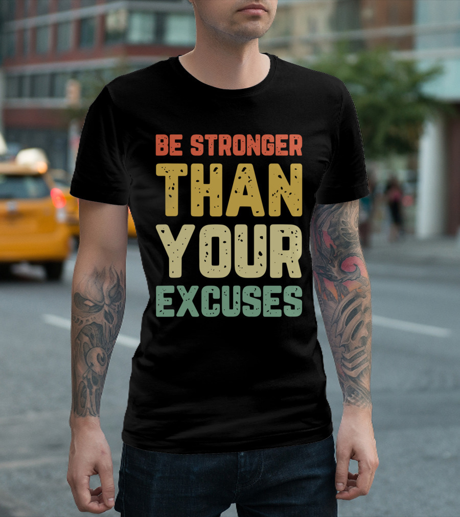 Be Stronger Than Your Excuses Motivational Phrase T-Shirt