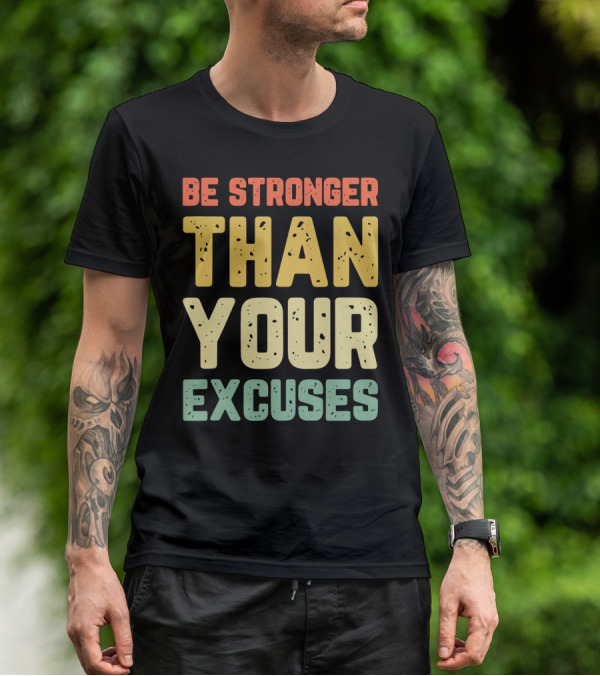 Be Stronger Than Your Excuses Motivational Phrase T-Shirt