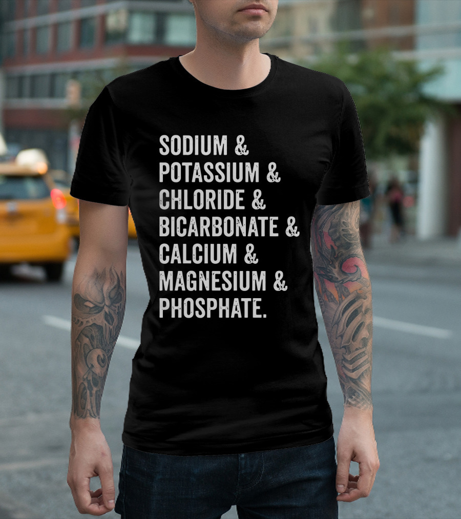 Sodium Potassium Chloride Bicarbonate Calcium Magnesium Phosphate Electrolytes Nephrologist Kidney Dialysis Doctor T-Shirt