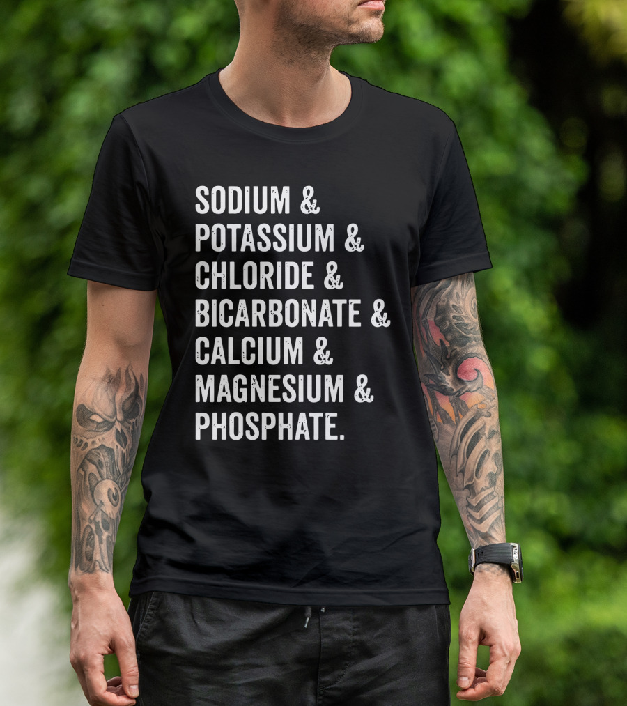 Sodium Potassium Chloride Bicarbonate Calcium Magnesium Phosphate Electrolytes Nephrologist Kidney Dialysis Doctor T-Shirt
