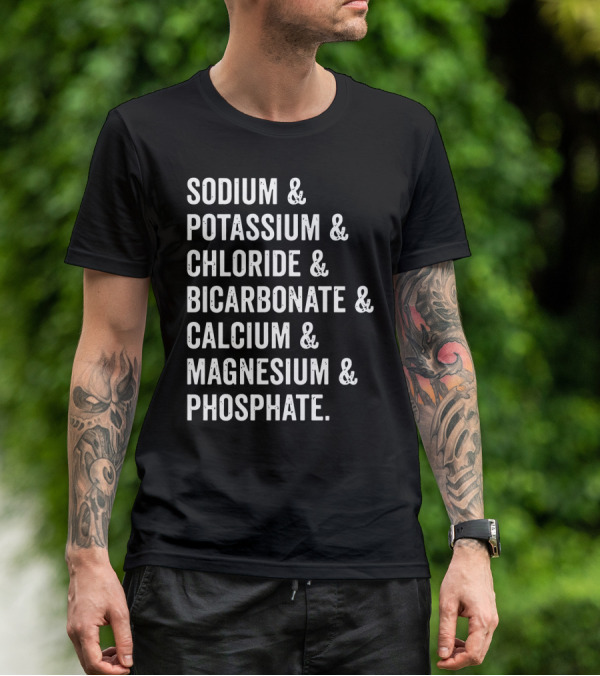 Sodium Potassium Chloride Bicarbonate Calcium Magnesium Phosphate Electrolytes Nephrologist Kidney Dialysis Doctor T-Shirt