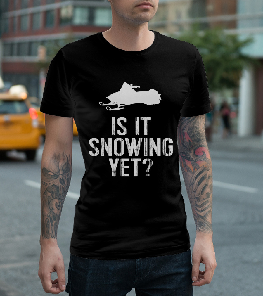 Is It Snowing Yet Funny Snowmobile Winter Snow T-Shirt