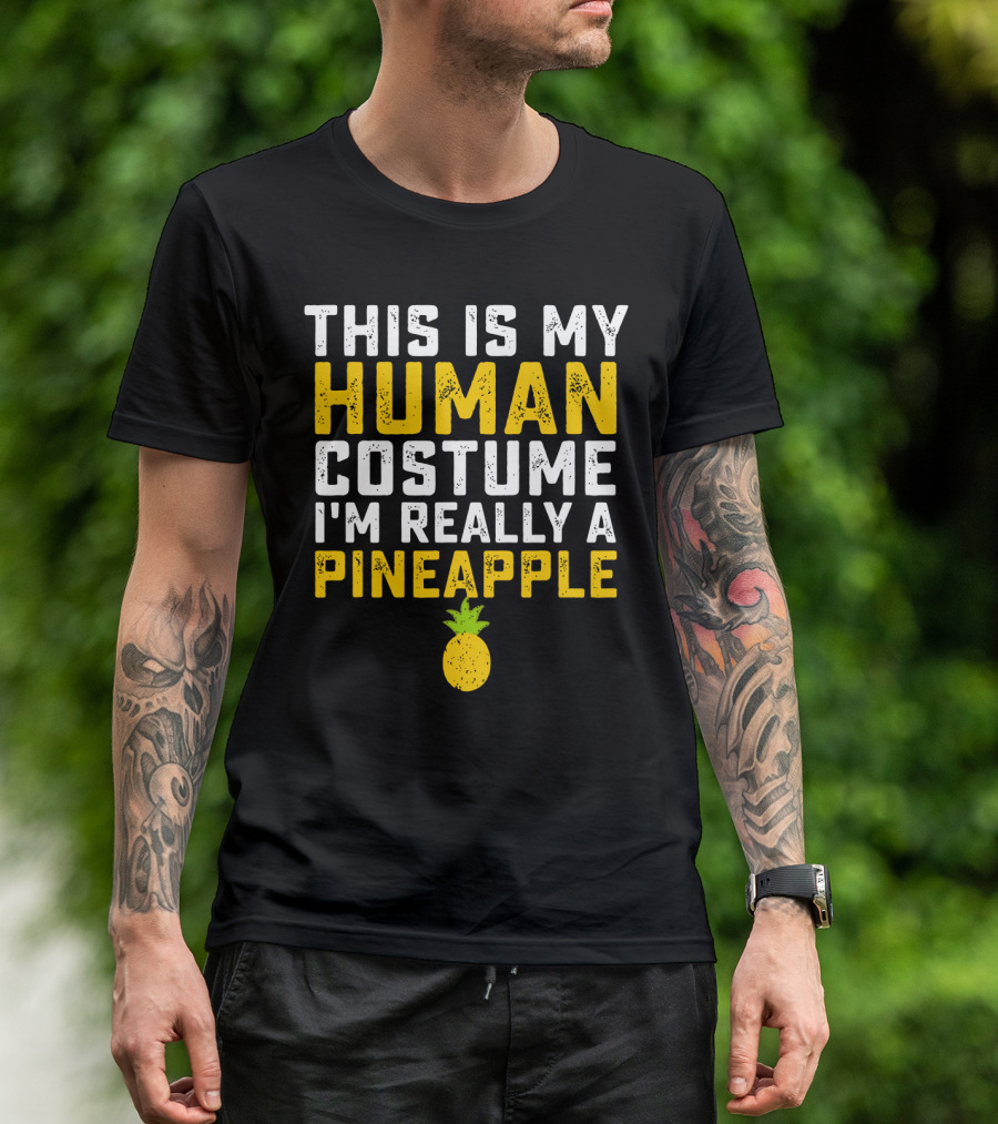 This Is My Human Costume I'm Really A Pineapple Fruit T-Shirt