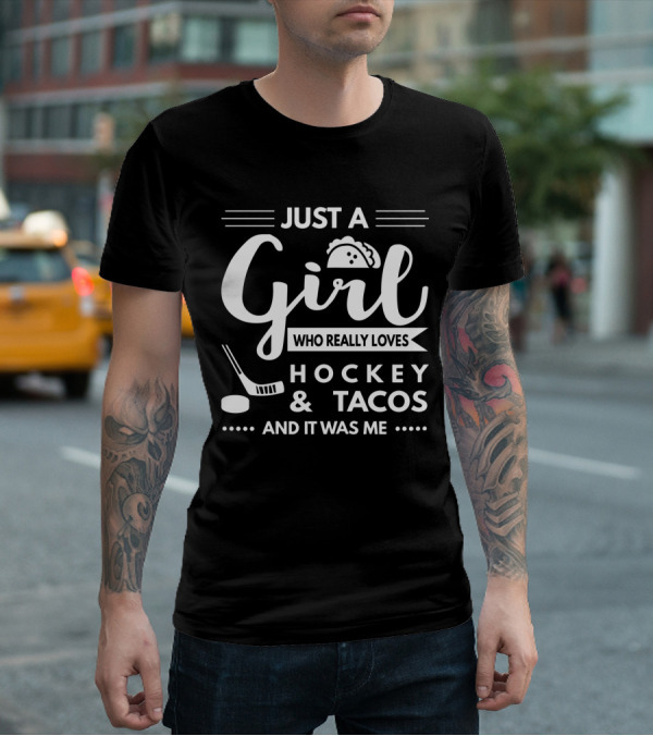 Just A Girl Who Really Loves Hockey And Tacos And It Was Me T-Shirt