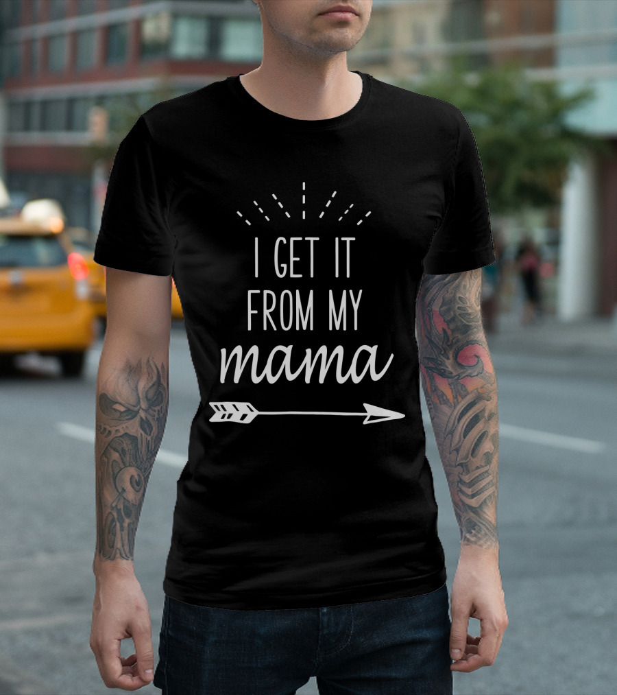 I Get It From My Mama Arrow T-Shirt