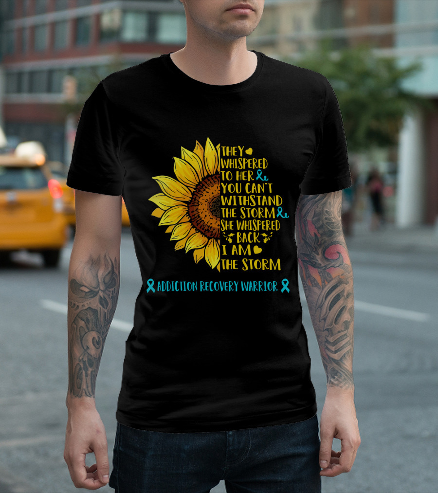 They Whispered to Her You Can't Withstand the Storm She Whispered Back I Am The Storm Addiction Recovery Warrior T-Shirt