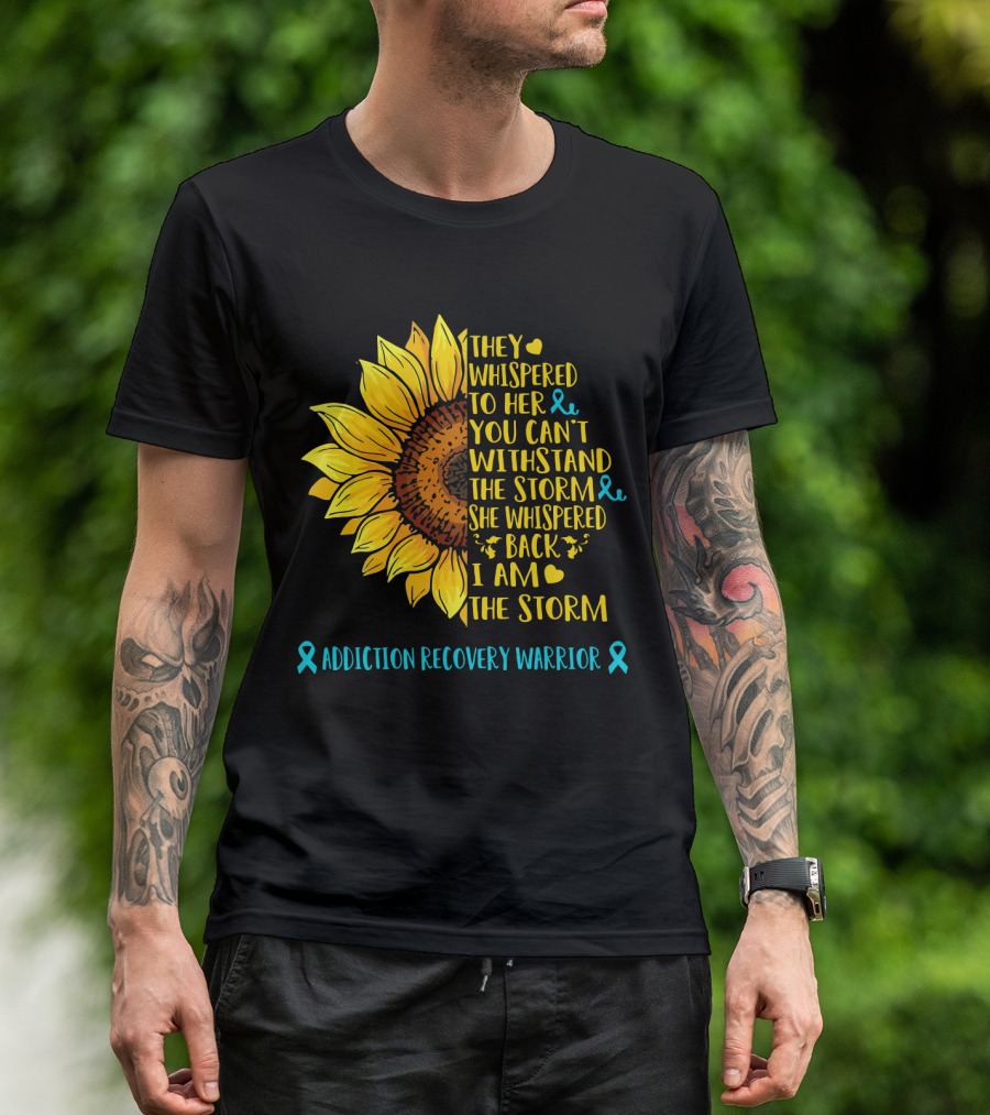 They Whispered To Her You Can't Withstand The Storm She Whispered Back I Am The Storm Addiction Recovery Warrior T-Shirt