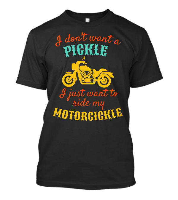 I Don't Want A Pickle I Just Want To Ride My Motorcickle Vintage Motorcycle T-Shirt