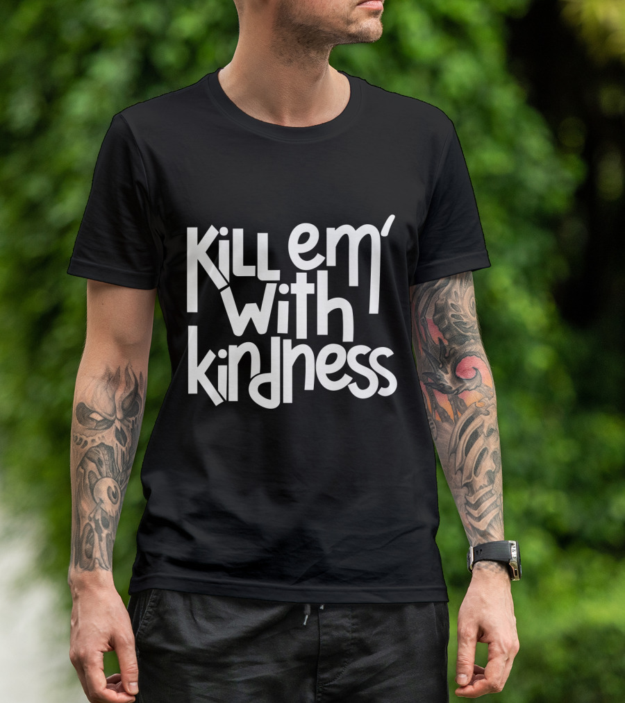 Kill Em With Kindness Text Style Inspo T-Shirt