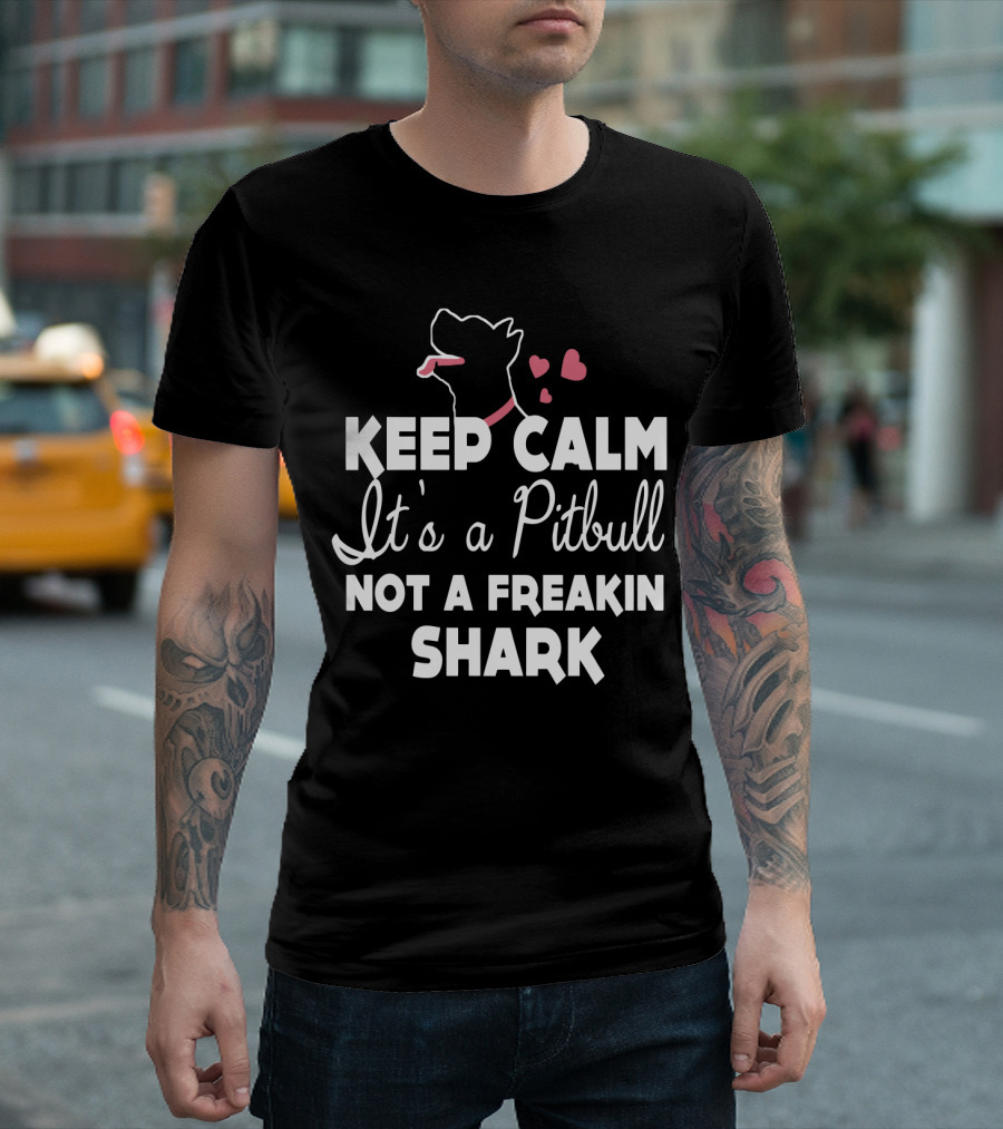 Keep Calm It's a Pitbull Not a Freakin Shark Hearts T-Shirt