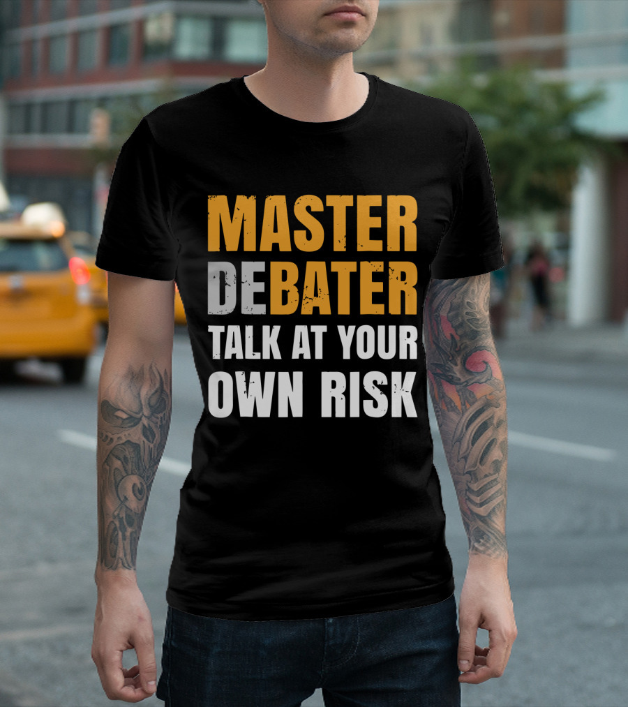 MASTER DEBATER TALK AT YOUR OWN RISK T-Shirt