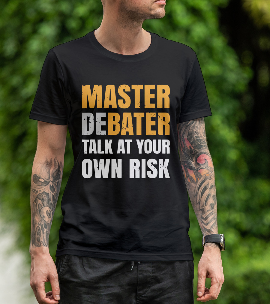 MASTER DEBATER TALK AT YOUR OWN RISK T-Shirt