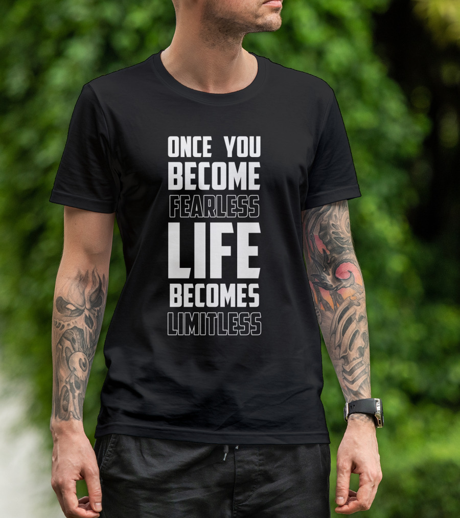 Once You Become Fearless Life Becomes Limitless T-Shirt