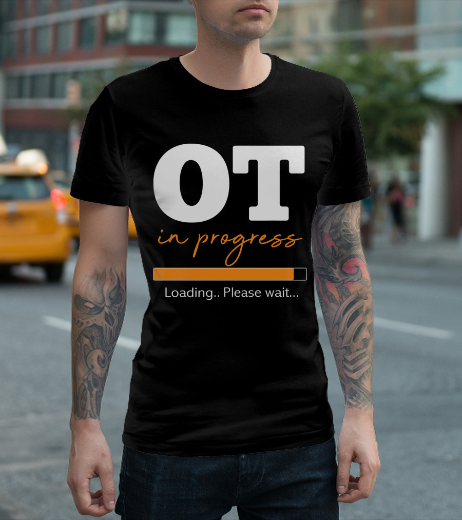 OT in Progress Loading Please Wait Occupational Therapist Student Progress Bar T-Shirt