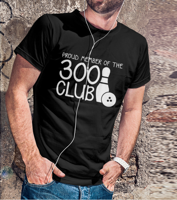 Proud Member Of The 300 Club Bowling Pin And Ball T-Shirt