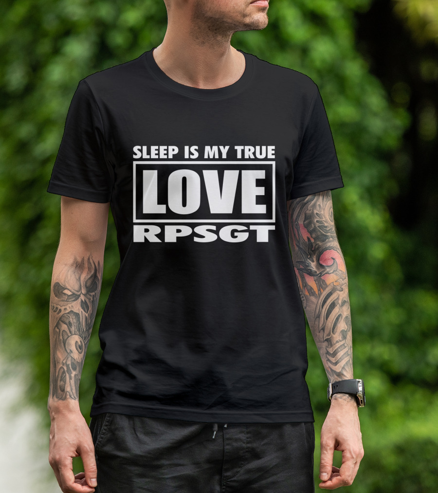 Sleep Is My True Love RPSGT T-Shirt