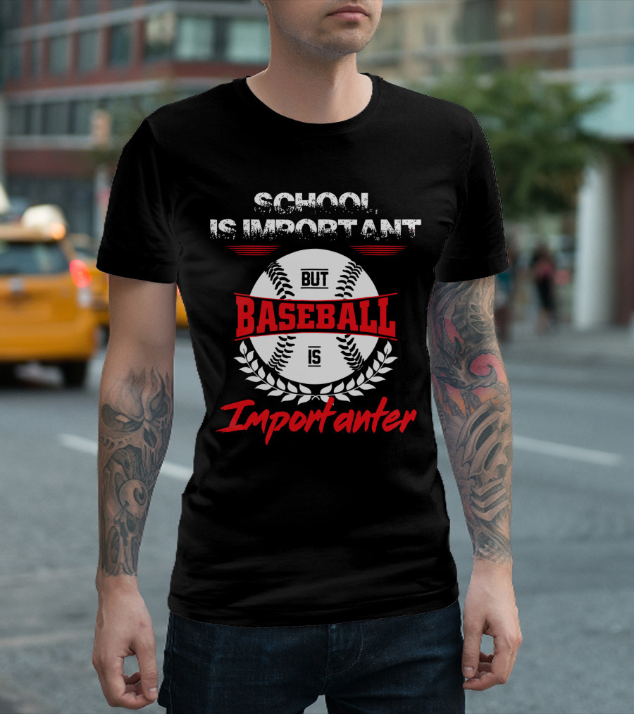 School is Important But Baseball is Importanter Sports Passion T-Shirt