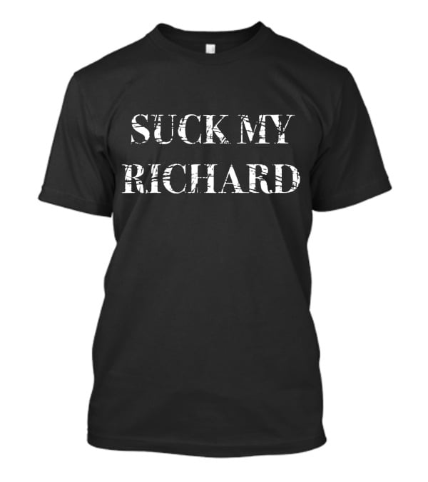 SUCK MY RICHARD T-Shirt