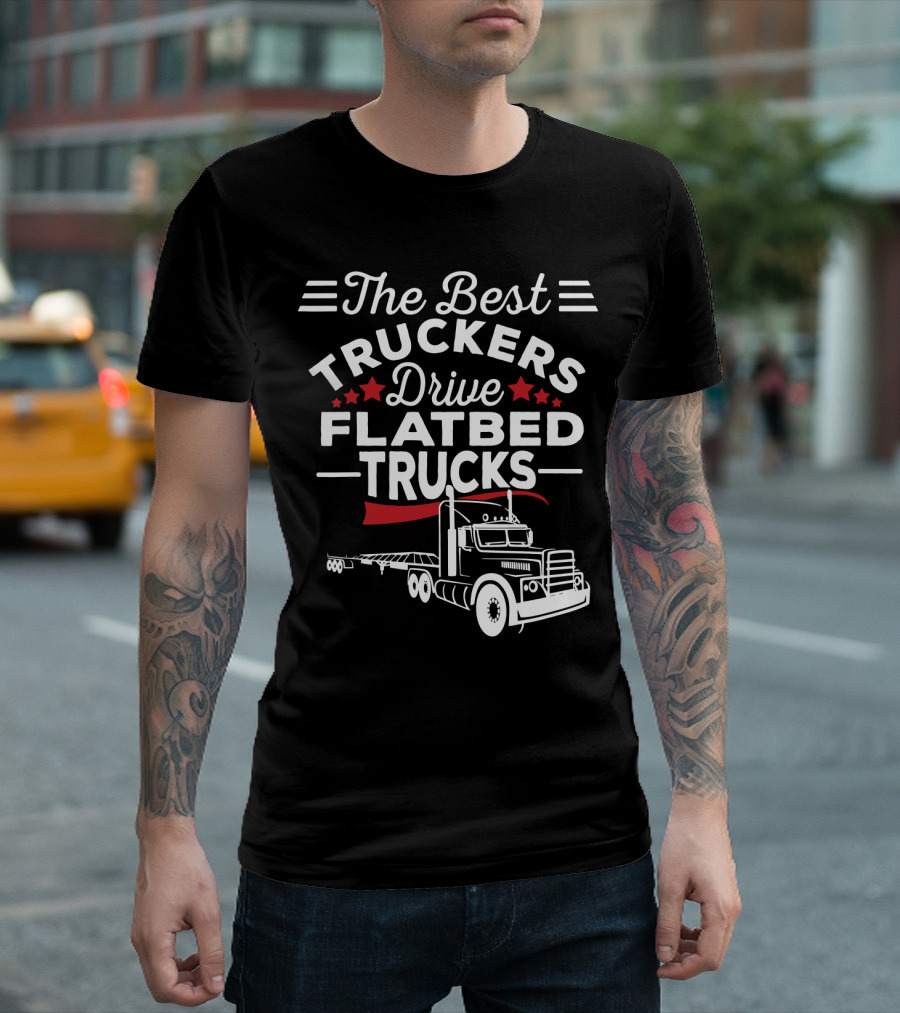 The Best Truckers Drive Flatbed Trucks with Stars and Classic Truck T-Shirt