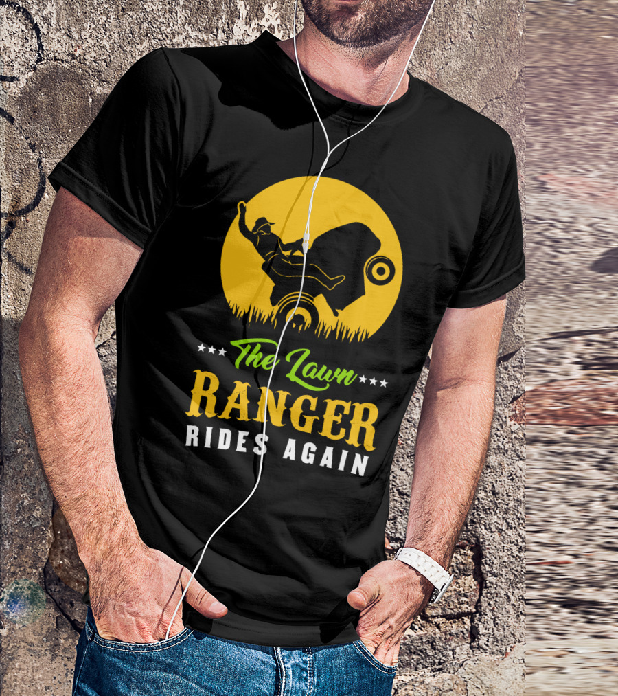 The Lawn Ranger Rides Again Lawn Mowing Adventure T-Shirt