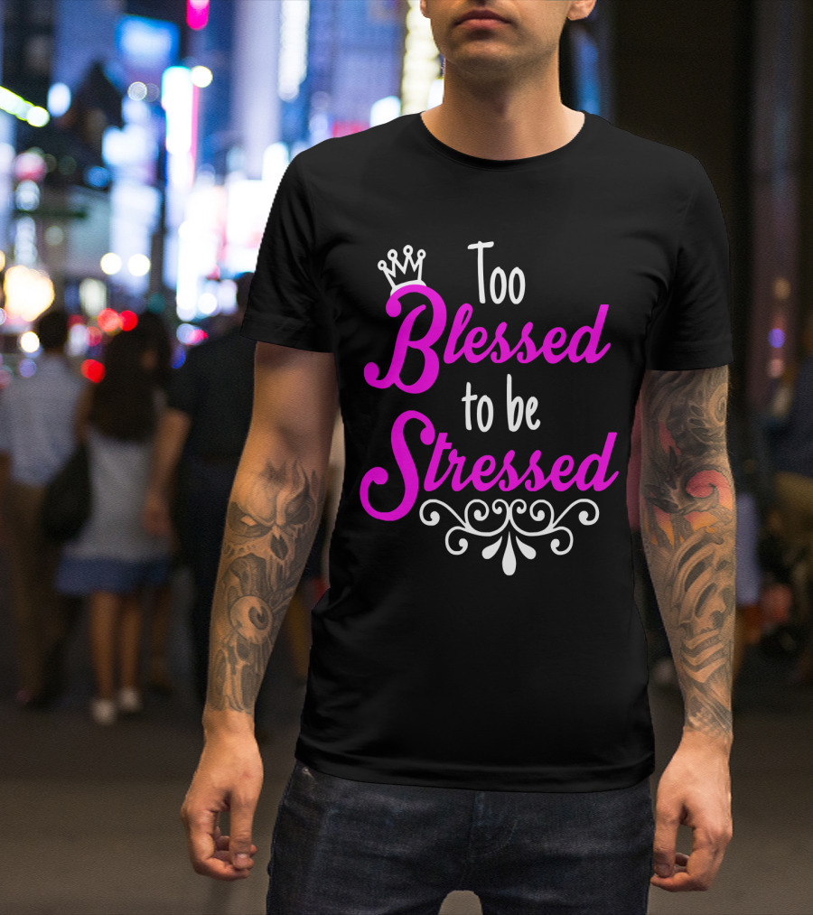 Too Blessed To Be Stressed Pink Crown Flourish T-Shirt