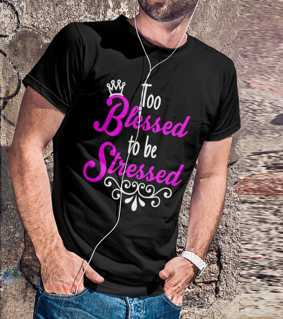 Too Blessed To Be Stressed Pink Crown Flourish T-Shirt