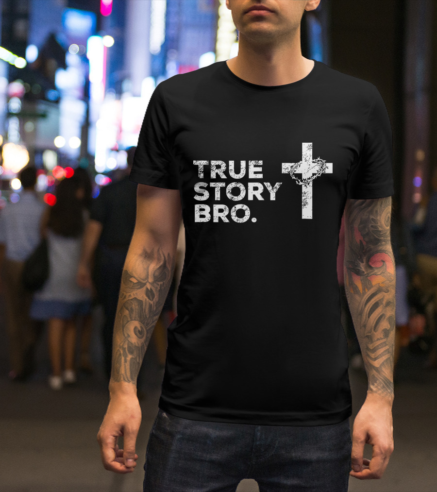 True Story Bro Cross With Crown Of Thorns T-Shirt