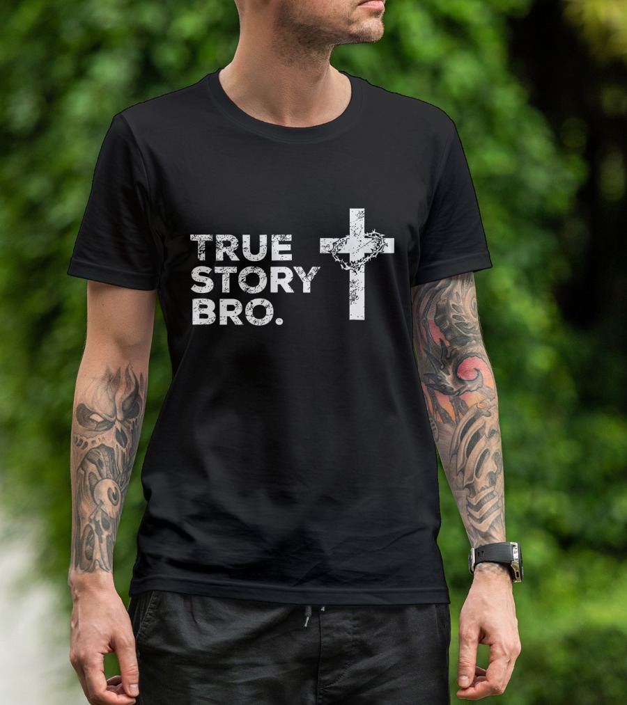 True Story Bro Cross With Crown Of Thorns T-Shirt