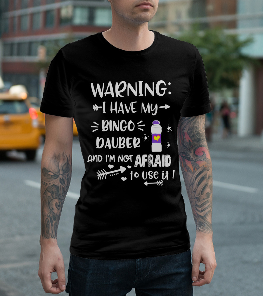 WARNING I HAVE MY BINGO DAUBER AND I'M NOT AFRAID TO USE IT WITH ARROWS AND HEARTS T-Shirt