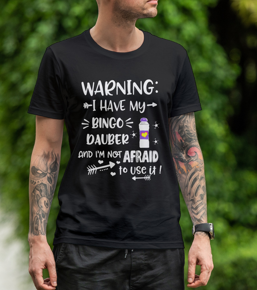 WARNING I HAVE MY BINGO DAUBER AND I'M NOT AFRAID TO USE IT WITH ARROWS AND HEARTS T-Shirt
