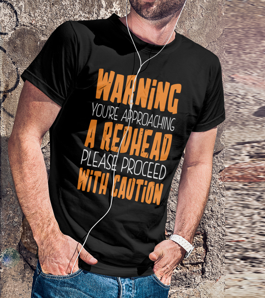 Warning You’re Approaching A Redhead Please Proceed With Caution T-Shirt