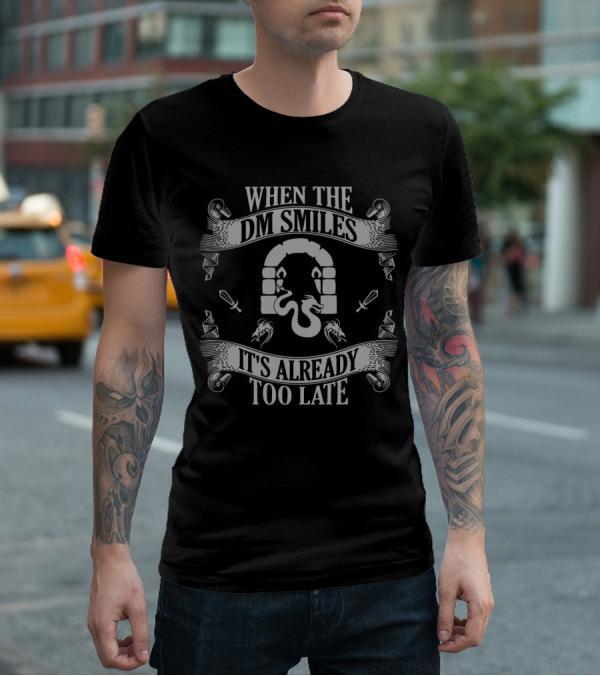 When The DM Smiles It's Already Too Late Dungeon Master Fantasy Adventure T-Shirt