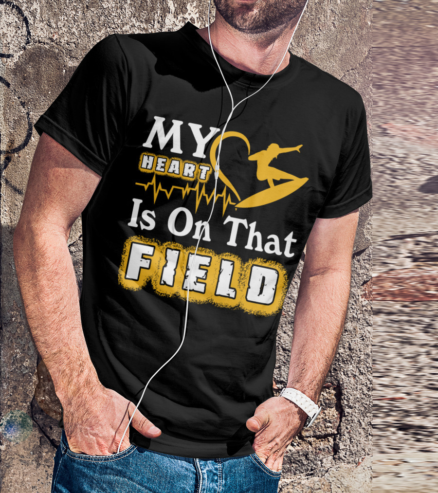 My Heart Surfing Is On That Field T-Shirt