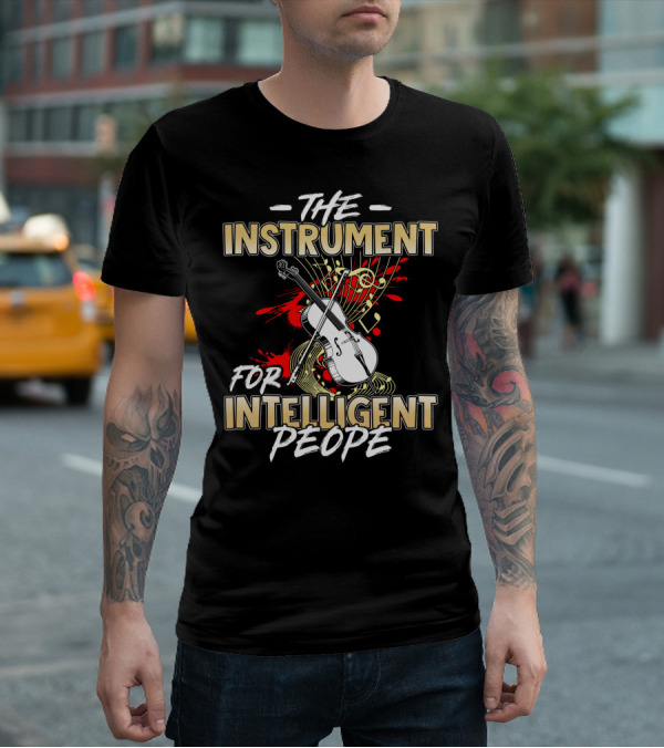 The Cello: The Instrument For Intelligent People T-Shirt