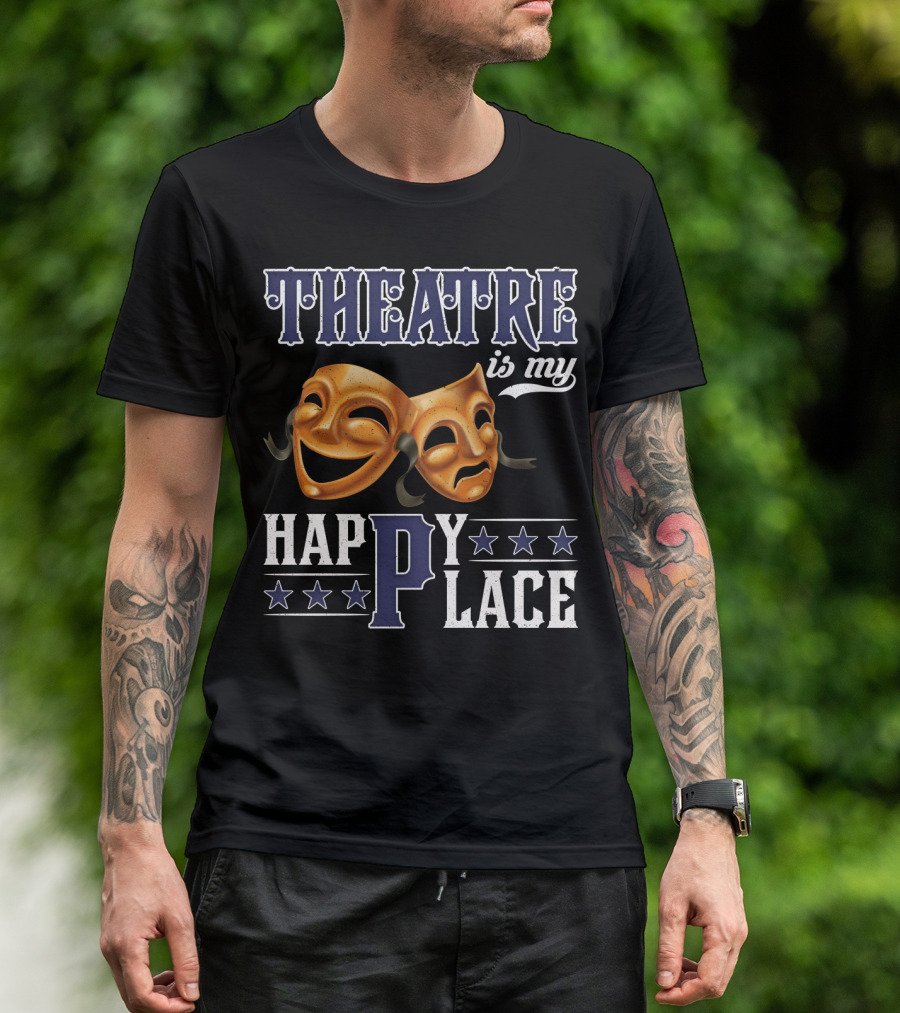 THEATRE IS MY HAPPY PLACE Comedy Tragedy Masks T-Shirt
