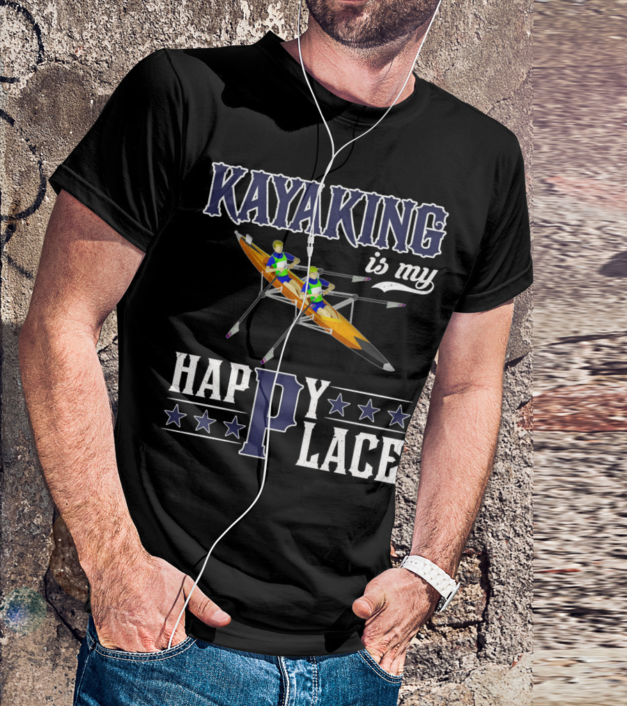 KAYAKING IS MY HAPPY PLACE Fun Fitness Outdoor Water Adventure T-Shirt