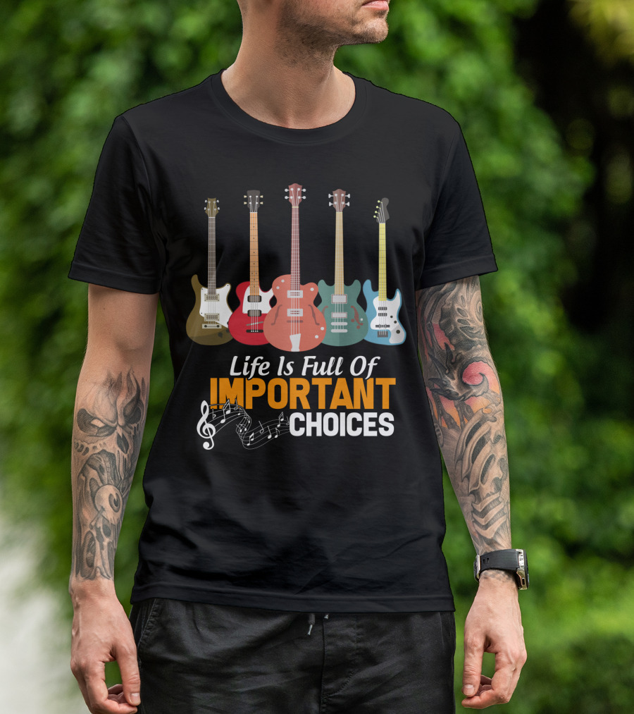 Life Is Full Of Important Choices Funny Bass Guitars Musical Notes T-Shirt