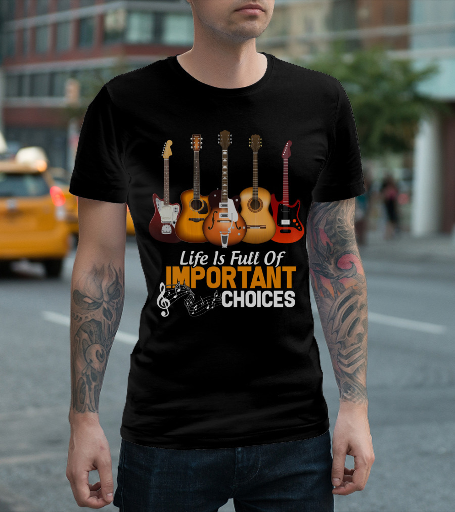 Life Is Full Of Important Choices Funny Musical Guitars T-Shirt
