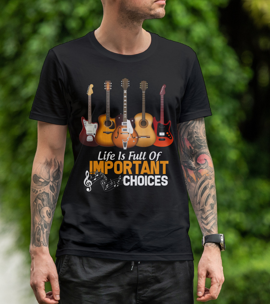 Life Is Full Of Important Choices Funny Musical Guitars T-Shirt