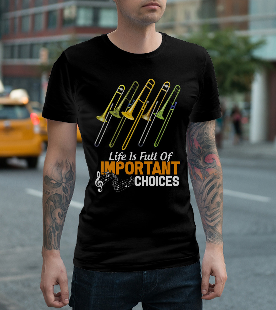 Life Is Full Of Important Choices Trombone Musical Humor T-Shirt