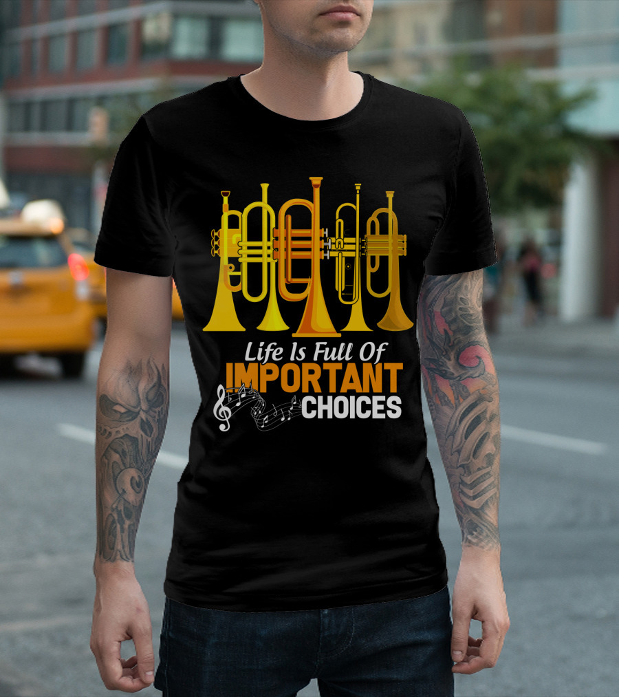 Life Is Full Of Important Choices Trumpet Musical Notes T-Shirt