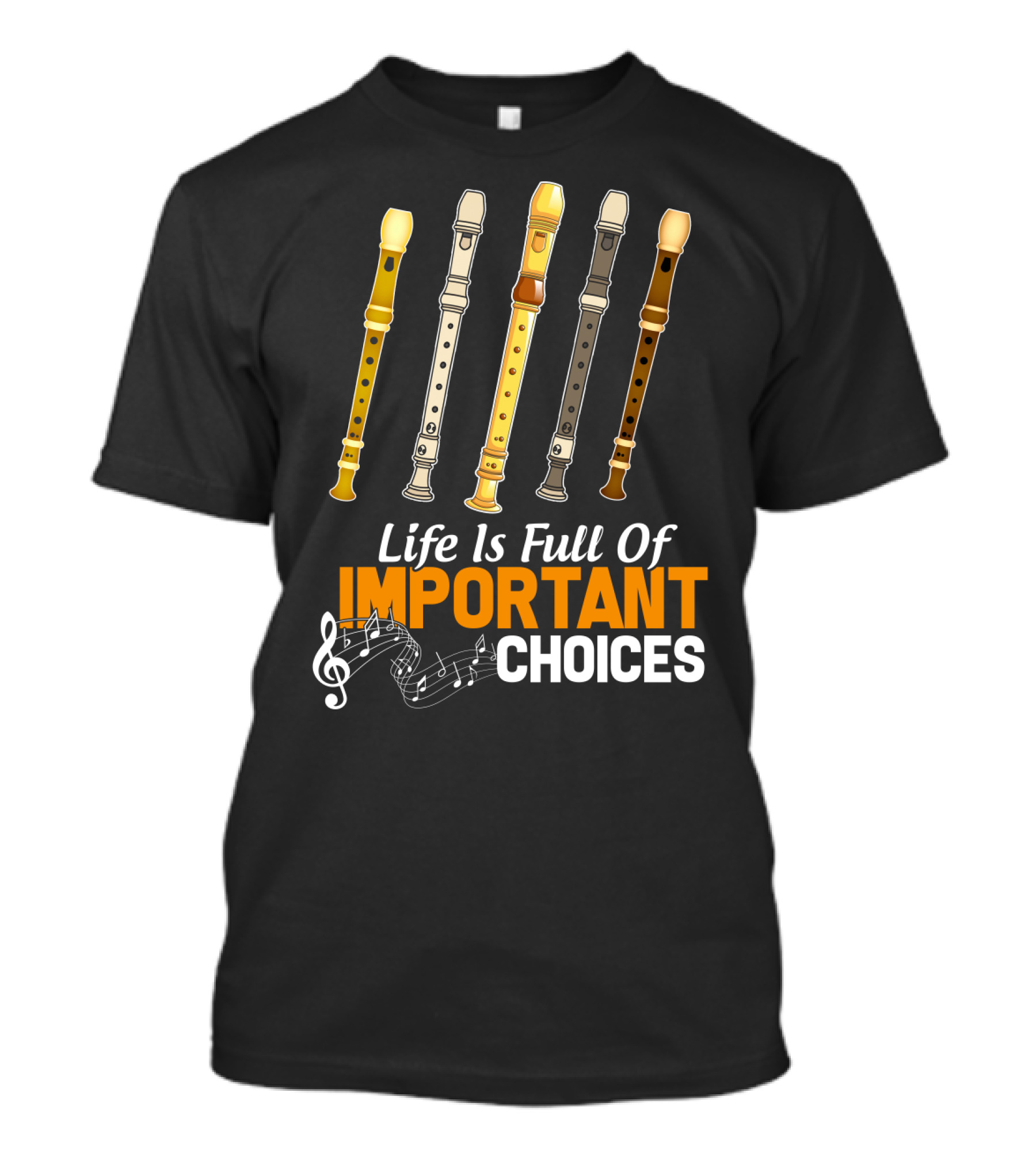 Life Is Full Of Important Choices Funny Flute Musical Notes T-Shirt