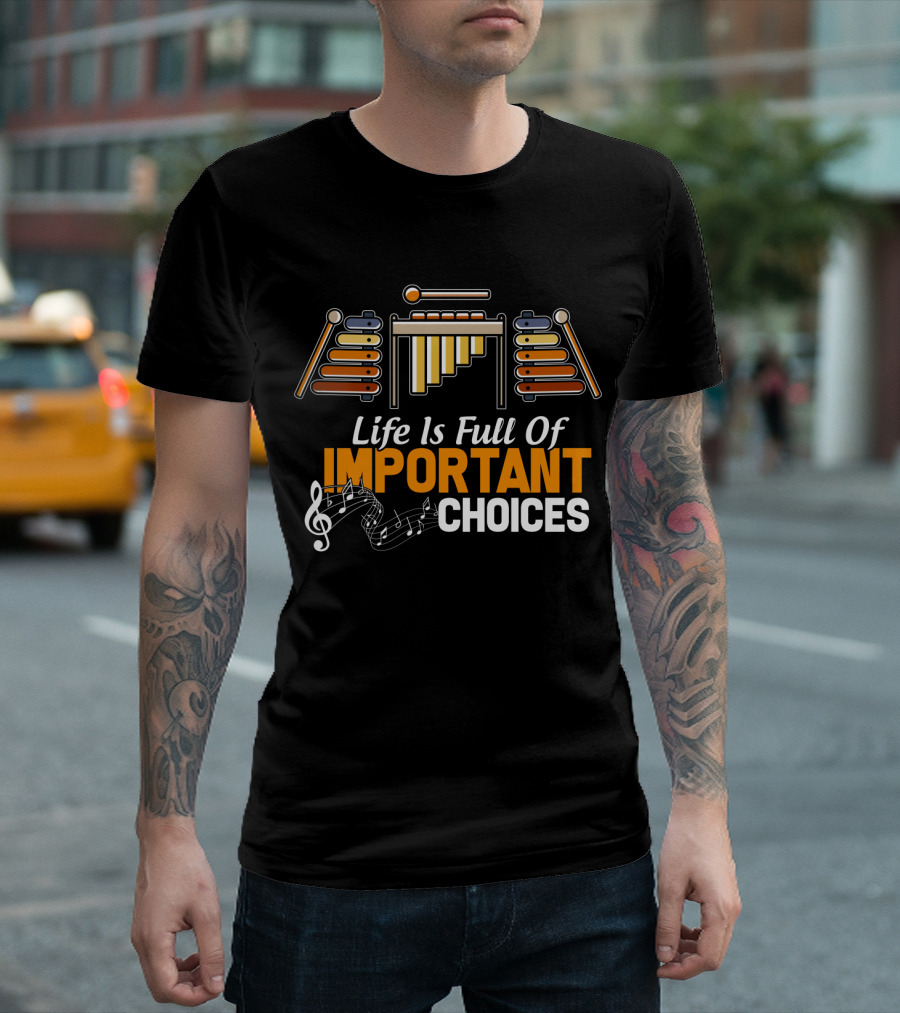 Life Is Full Of Important Choices Marimba Music Notes T-Shirt