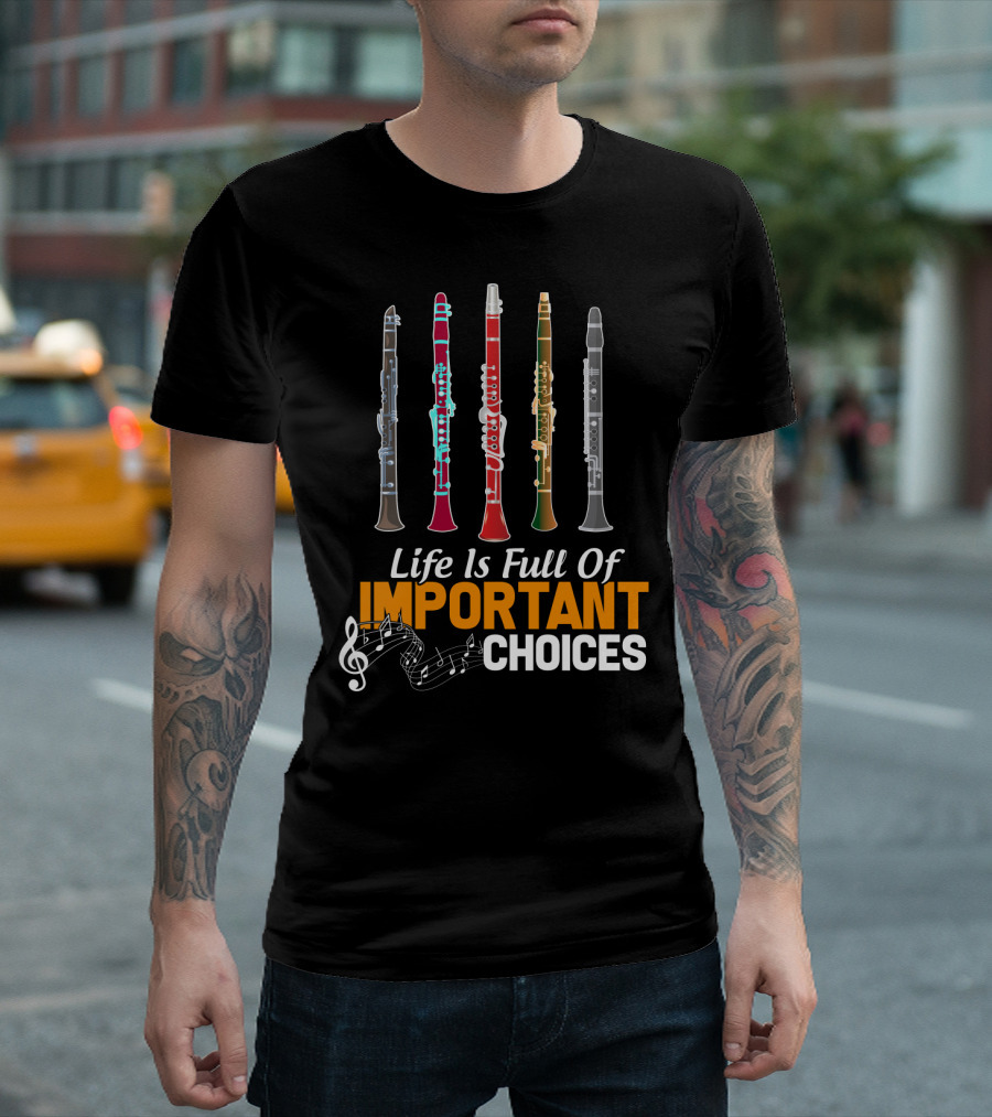Life Is Full Of Important Choices Clarinet Musical Humor T-Shirt