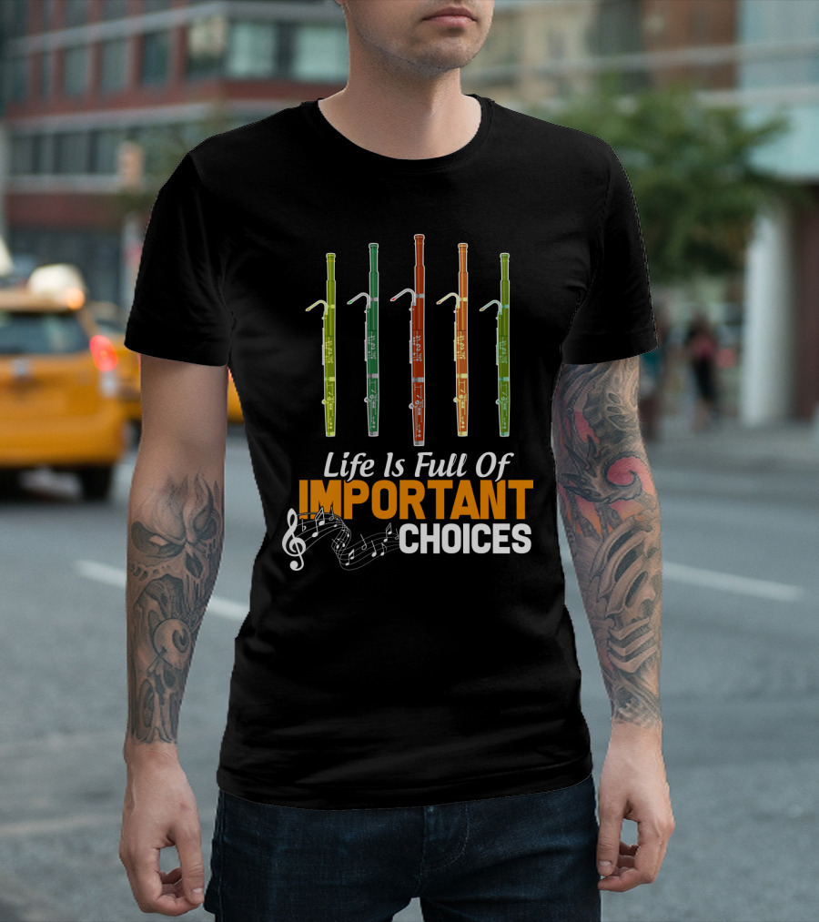 Life Is Full Of Important Choices Funny Bassoon Music Notes T-Shirt