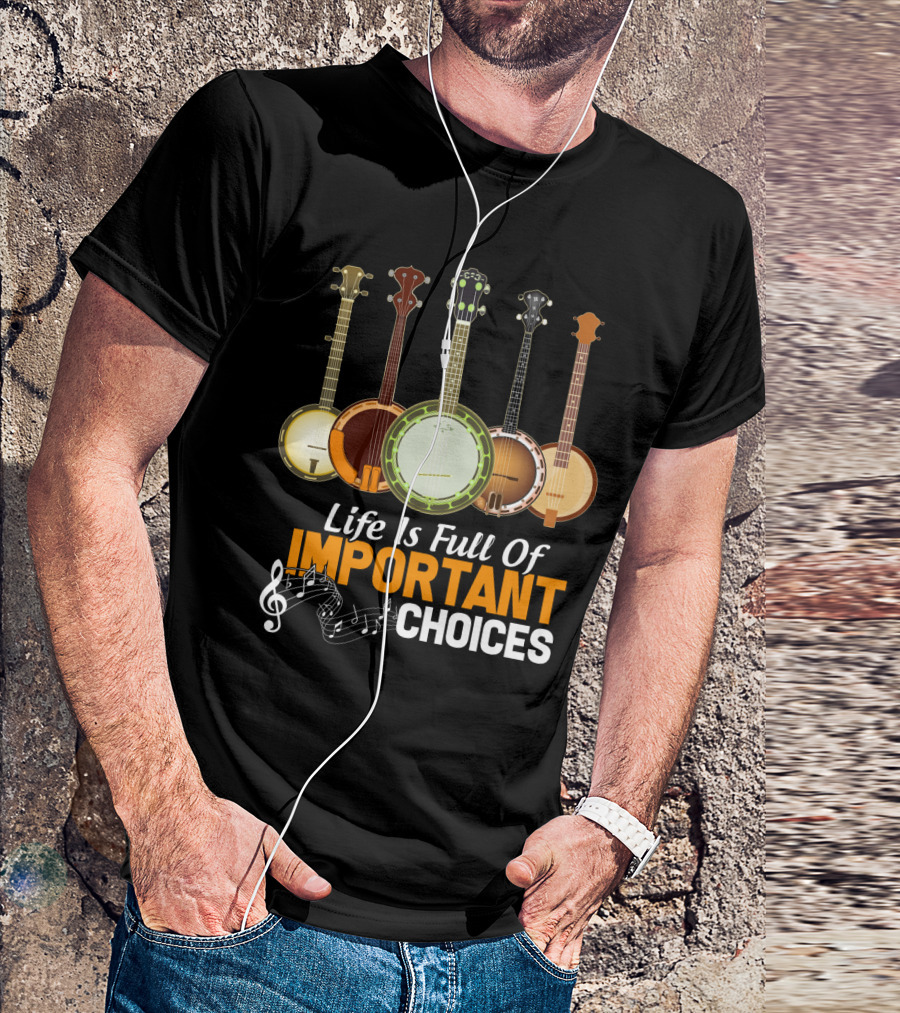 Life Is Full Of Important Choices Banjo Musical Notes T-Shirt