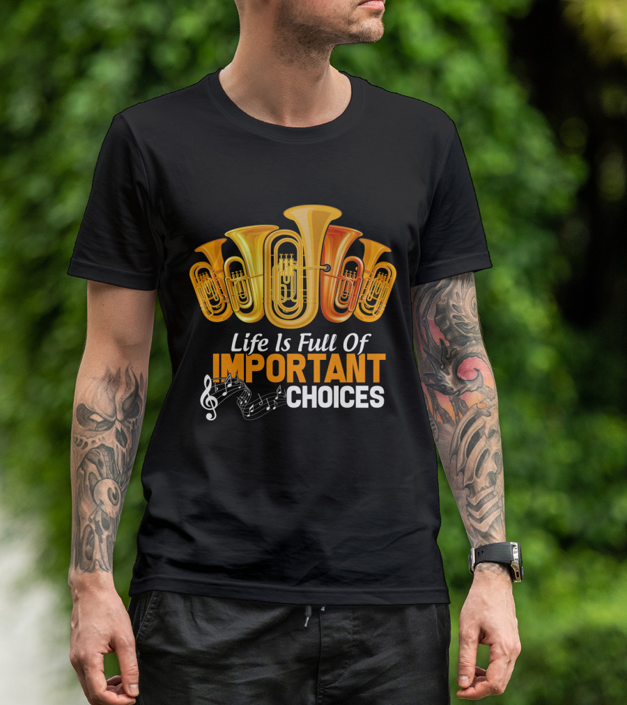Life Is Full Of Important Choices Musical Tuba Humor T-Shirt